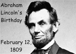 Abraham Lincoln Birthday February 12, 1809