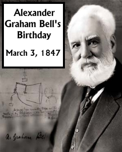 Alexander Graham Bell Birthday March 3, 1847