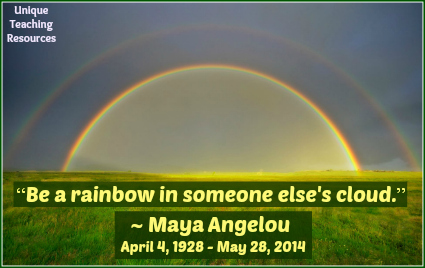 Maya Angelou Quote - Be a rainbow in someone's cloud.
