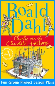 Charlie and the Chocolate Factory Roald Dahl Fun Group Project Ideas and Lesson Plans