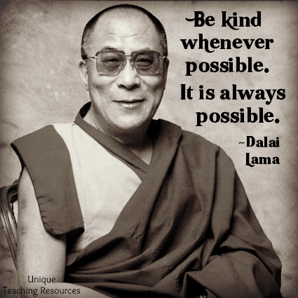 Dalai Lama Quote - Be kind whenever possible. It is always possible.