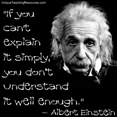 Albert Einstein Teaching Quote - If you can't explain it simply, you don't understand it well enough.