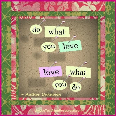 Quotes About Teachers - Do what you love.  Love what you do!