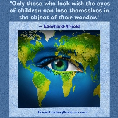 Only those who look with the eyes of children can lose themselves in the object of their wonder.  Eberhard Arnold
