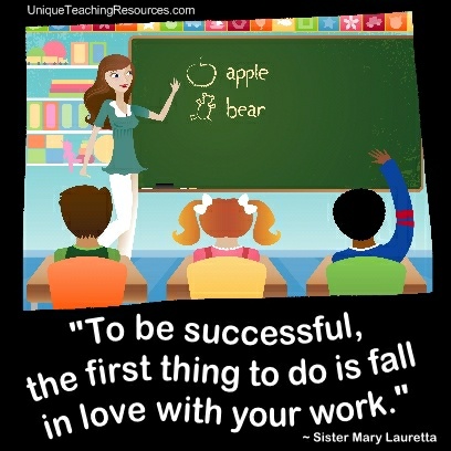 Quotes About Teachers To be successful, the first thing to do is fall in love with your work.  Sister Mary Lauretta