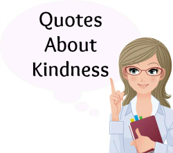 Quotes About Kindness For Teachers, Kids, and Schools