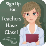 Click below to sign up for Teachers Have Class Newsletter