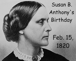 Susan B Anthony Birthday February 15, 1820