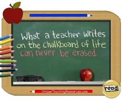 What a teacher writes on the chalkboard of life can never be erased.
