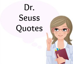 On this page, you will find more than 40 Dr Seuss Quotes.
