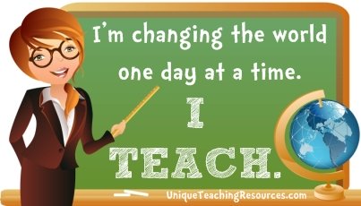 I'm changing the world one day at a time.  I teach.