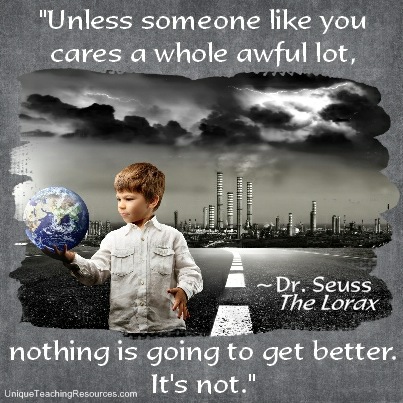 Dr Seuss The Lorax Quotes - Unless someone like you cares a whole awful lot, nothing is going to get better. It's not.