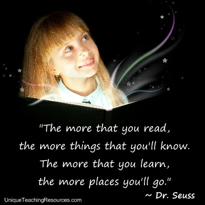 Dr Seuss Quotes - The more that you read, the more things that you'll know. The more that you learn, the more places you'll go.