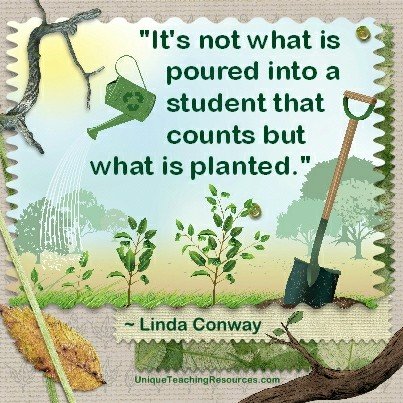 Quotes About Learning - It's not what is poured into a student that counts but what is planted. Linda Conway