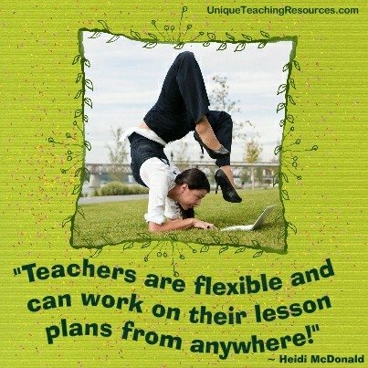 Quotes About Teachers - Teachers are flexible and can work on their lesson plans from anywhere!