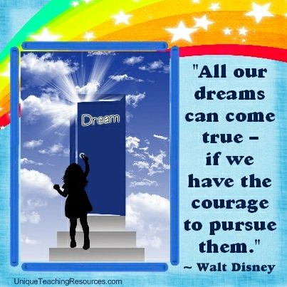 Walt Disney Motivational and Inspirational Quotes - All our dreams can come true - if we have the courage to pursue them.