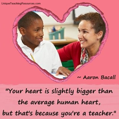 Your heart is slightly bigger than the average human heart, but that's because you're a teacher.  Aaron Bacall