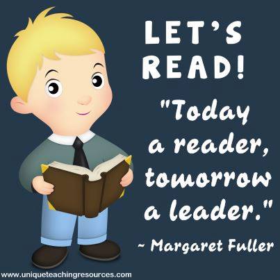 Reading Quote - Today a reader, tomorrow a leader. Margaret Fuller