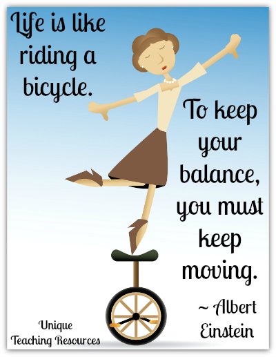 Einstein Quote - Life is like riding a bicycle. To keep your balance you must keep moving.