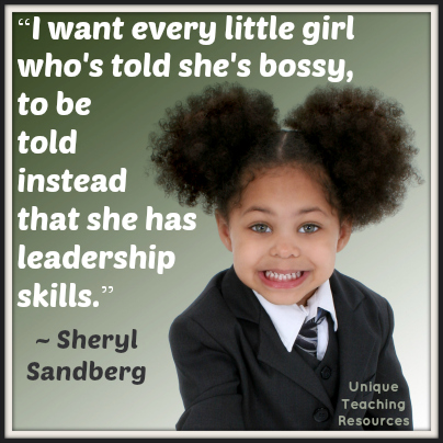 Sheryl Sandberg education quote - I want every little girl who's told she's bossy, to be told instead that she has leadership skills.