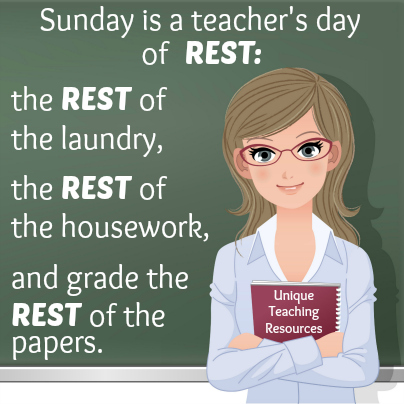 Sunday is a teacher's day of REST.