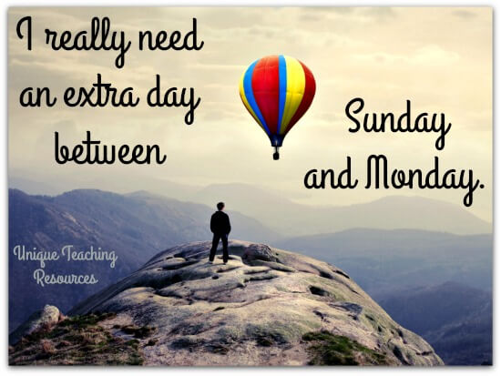 Quote:  I really need an extra day between Sunday and Monday.