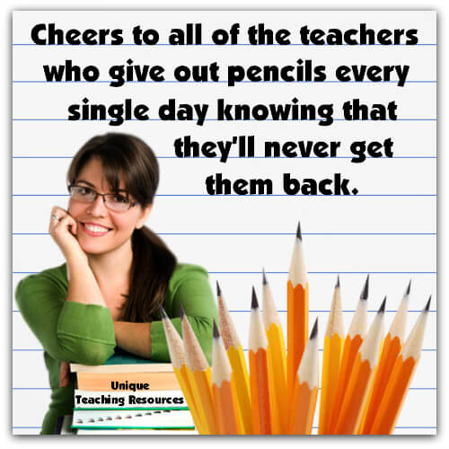 Cheers to all of the teachers who give out pencils every single day know that they'll never get them back.