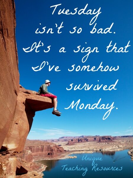 Quote:  Tuesday isn't so bad.  It's a sign that I've somehow survived Monday.