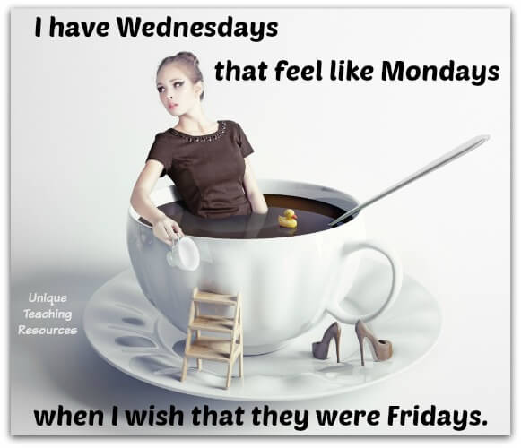 Funny Quote: I have Wednesdays that feel like Mondays when I wish that they were Fridays.
