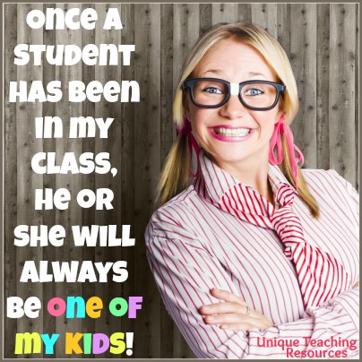 Once a student has been in my class, he or she will always be one of my kids.