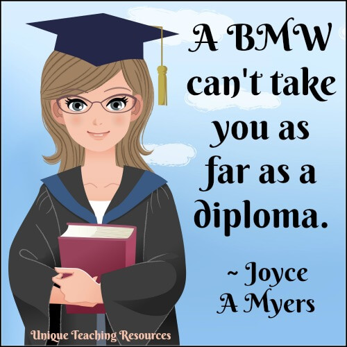 A BMW can't take you as far as a diploma. ~ Joyce A Myers