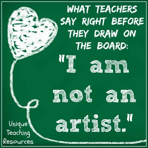 Funny teacher saying:  What teachers say right before they draw on the board:  I am not an artist.