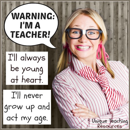 I am a teacher. I'll always be young at heart.