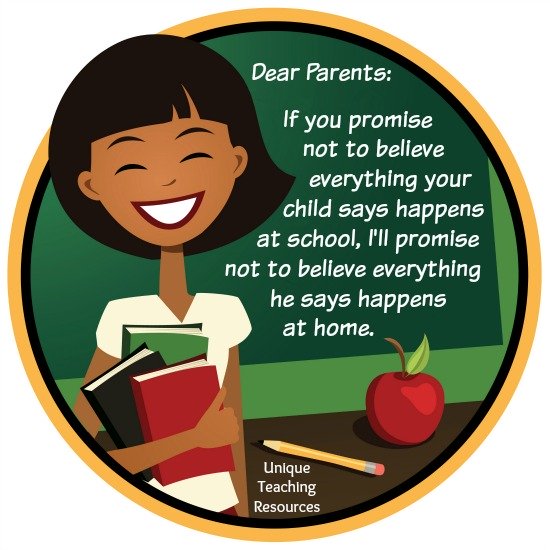 Dear Parents: If you promise not to believe everything your child says happens at school