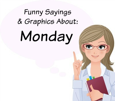 Funny sayings, graphics, and quotes about Monday