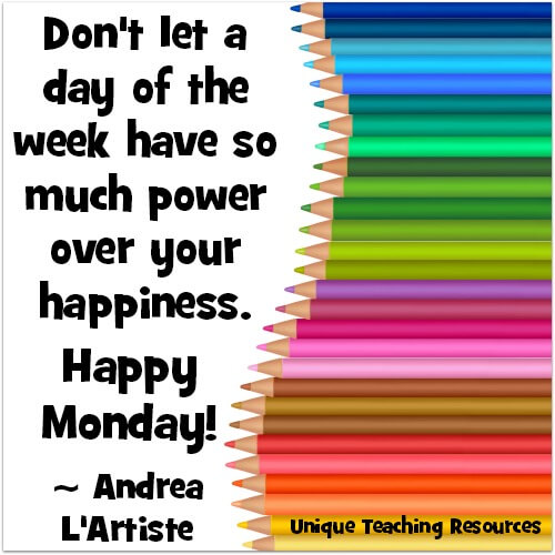 Don't let a day of the week have so much power over your happiness. Happy Monday!   ~ Andrea L'Artiste