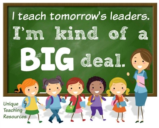 I teach tomorrow's leaders.  I'm kind of a big deal.