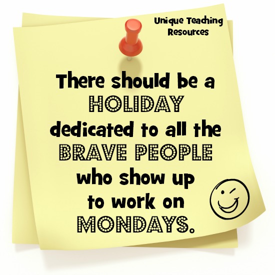 Quote:  There should be a holiday dedicated to all the brave people who show up to work on Mondays.
