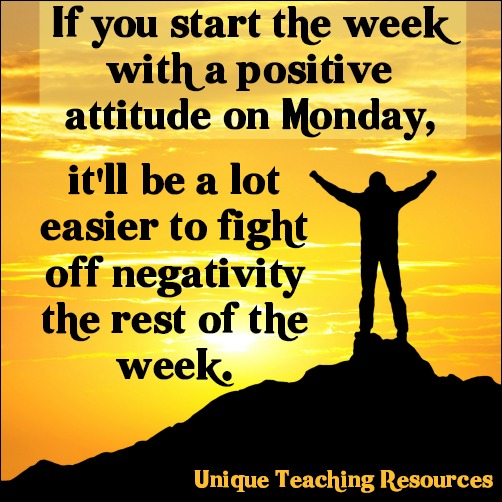 Quote:  Start the week with a positive attitude on Monday