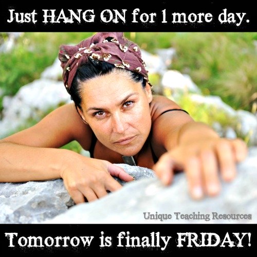 Thursday:  Just hang on for 1 more day.  Tomorrow is finally Friday.