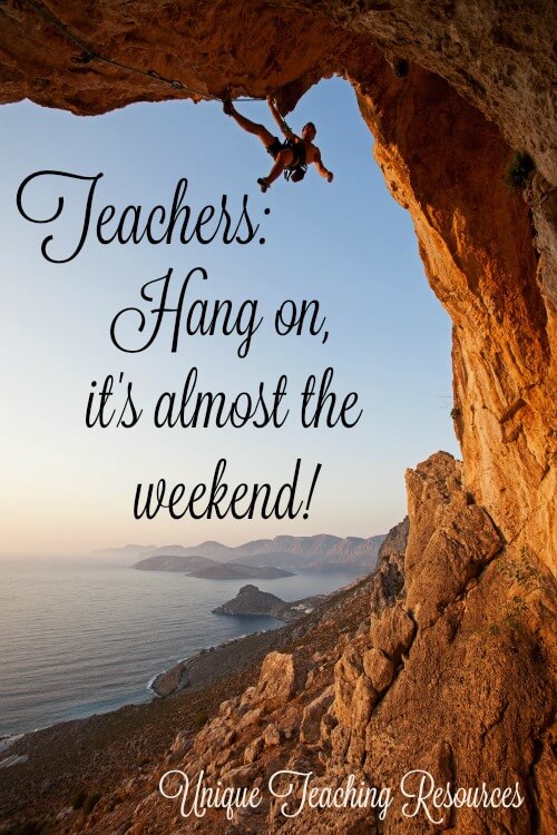 Thursday Quote:  Hang on teachers!  It's almost the weekend.