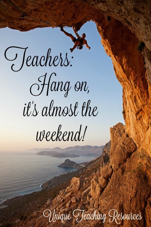 Thursday Quote:  Hang on teachers!  It's almost the weekend.