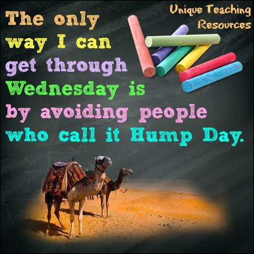 Quote:  The only way I can get through Wednesday is by avoiding people who call it Hump Day.