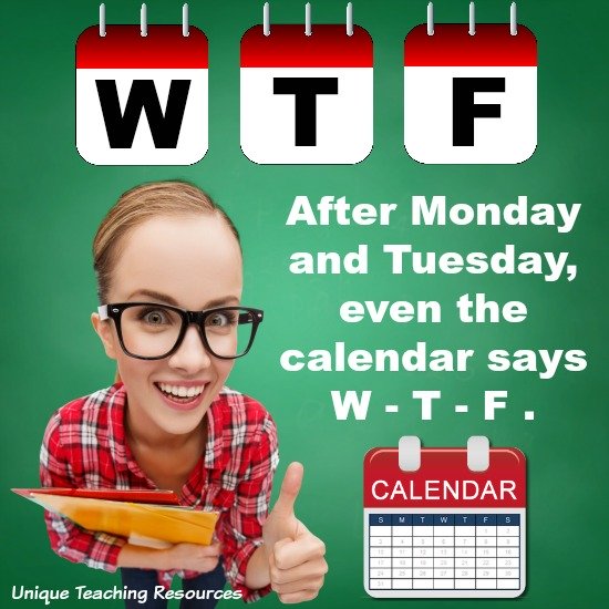 Wednesday quote:  After Monday and Tuesday, even the calendar says W - T - F.